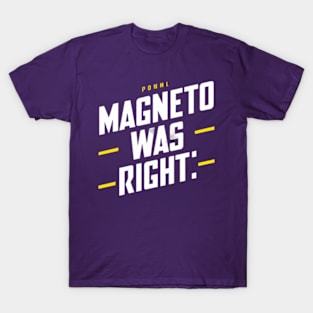 Magneto was right T-Shirt